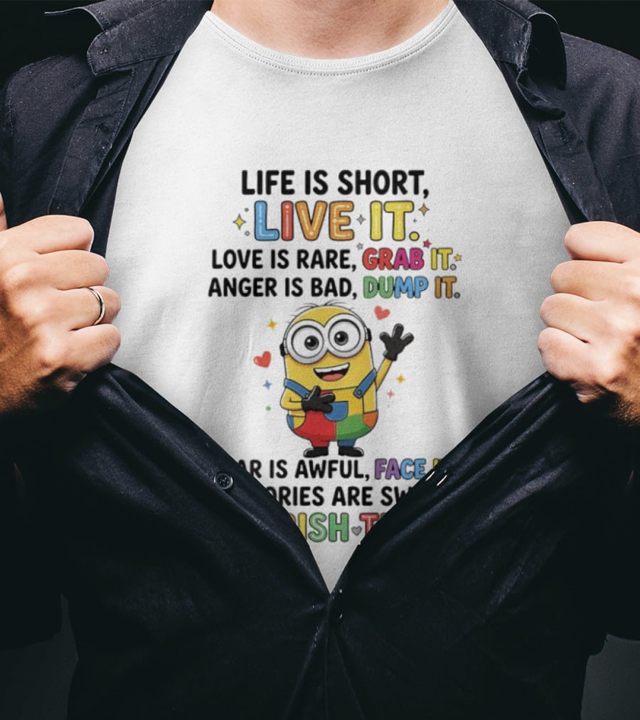 Life Is Short Live It Love Is Rare Grab It Anger Is Bad Dump It Fear Is Awful Face It Memories Are Sweet Cherish Them Minion T-Shirt