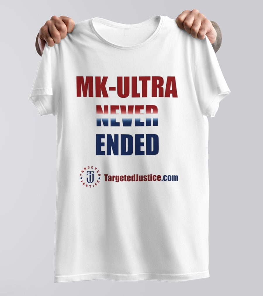 MK Ultra Never Ended TargetedJustice.com T-Shirt