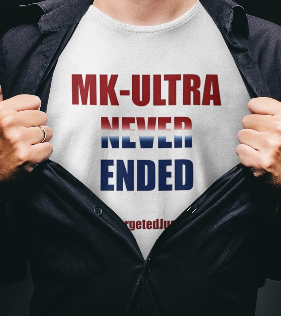 MK Ultra Never Ended TargetedJustice.com T-Shirt