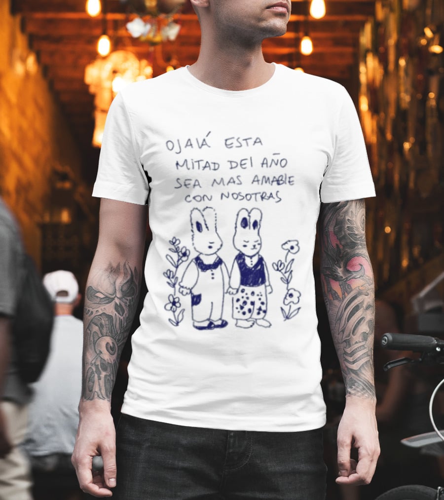 Ojalá Esta Mitad Del Año Sea Más Amable Con Nosotras Conejitos Y Flores T-Shirt