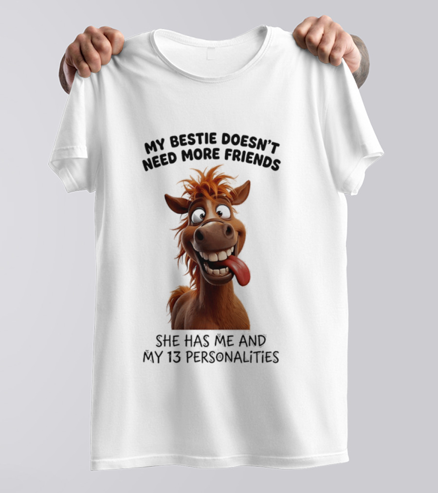 My Bestie Doesn't Need More Friends She Has Me And My 13 Personalities Cartoon Horse T-Shirt