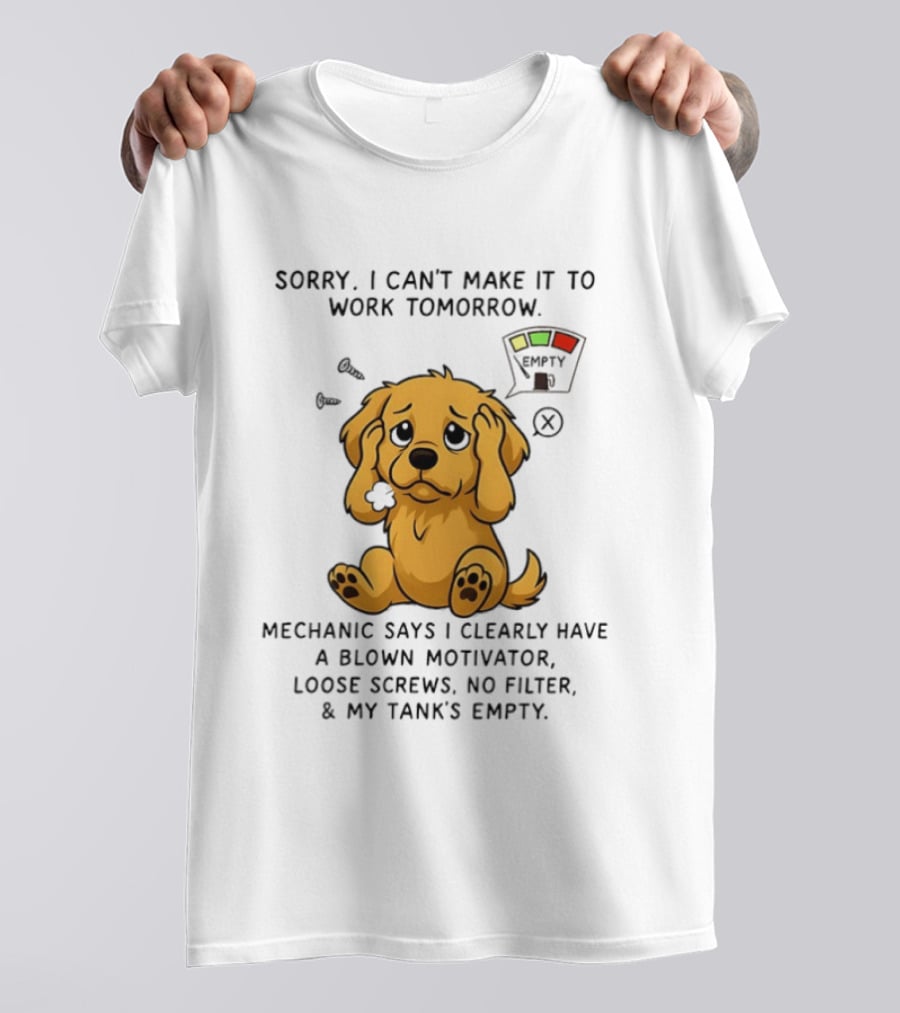 Sorry I Can't Make It To Work Tomorrow Blown Motivator Loose Screws Golden Retriever T-Shirt