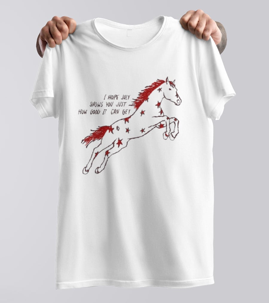 I Hope July Shows You Just How Good It Can Get Red Horse Star T-Shirt