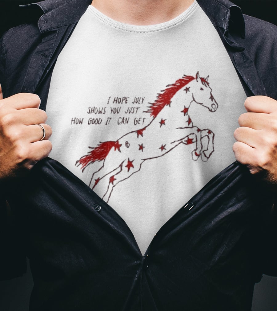 I Hope July Shows You Just How Good It Can Get Red Horse Star T-Shirt
