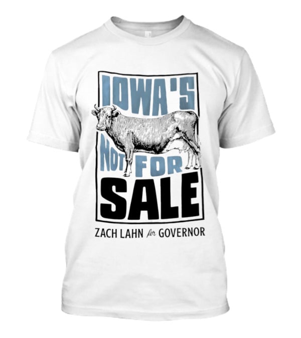 Iowa's Not For Sale Zach Lahn For Governor Cow Campaign T-Shirt