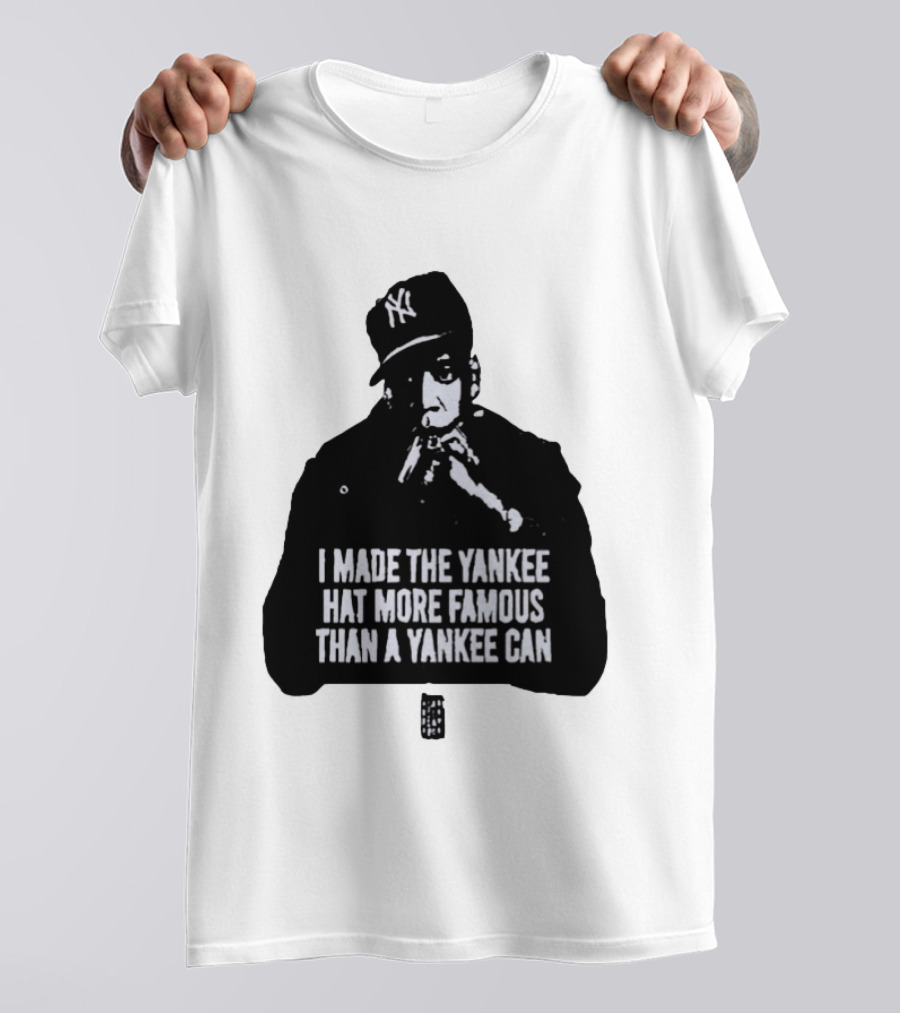 Jay Z I Made The Yankee Hat More Famous Than A Yankee Can T-Shirt