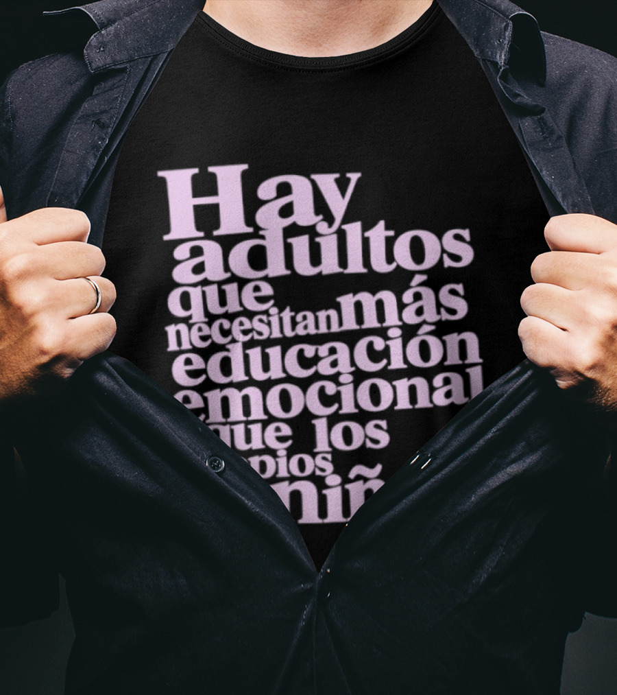 Hay Adultos Que Necesitan Más Educación Emocional Que Los Propios Niños T-Shirt