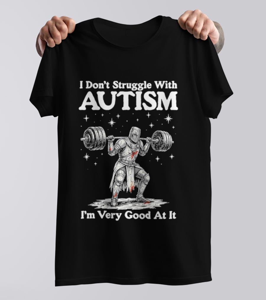I Don't Struggle With Autism Knight Weightlifter I'm Very Good At It T-Shirt