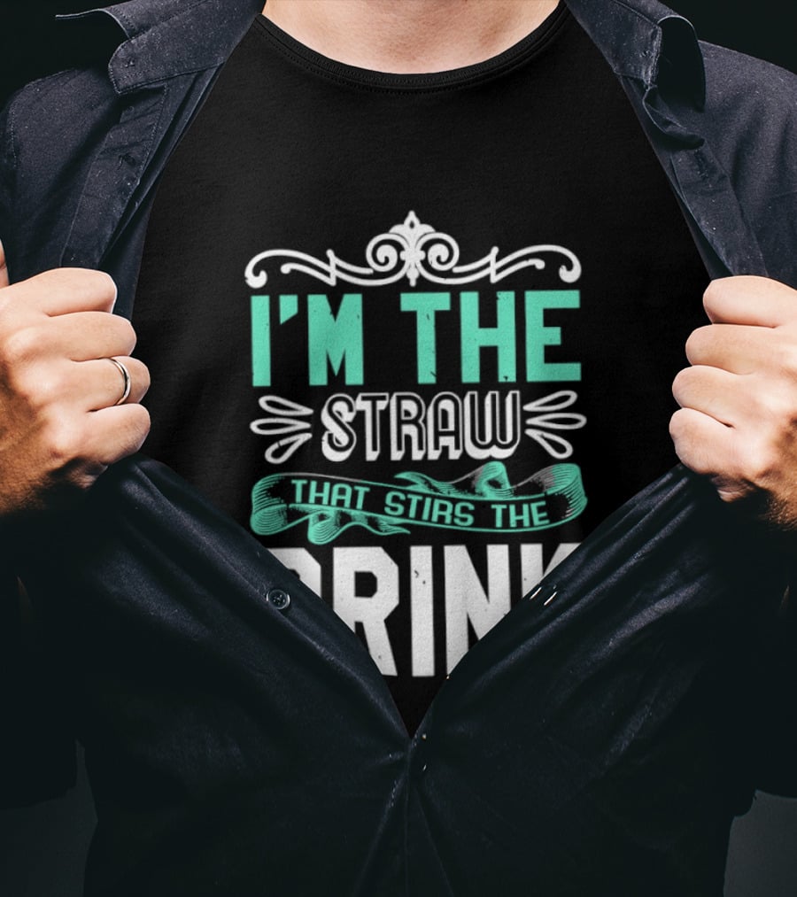 I'm The Straw That Stirs The Drink T-Shirt