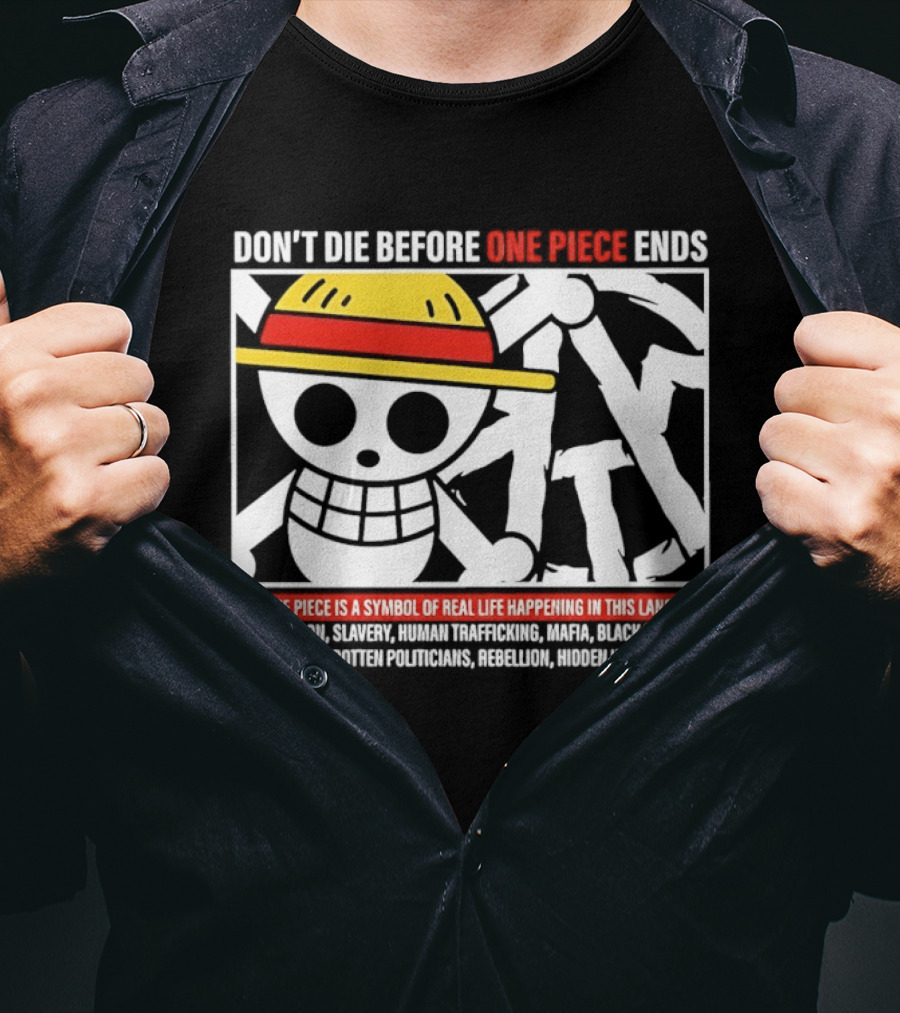 Don't Die Before One Piece Ends Symbol Of Real Life Happening In This Land T-Shirt