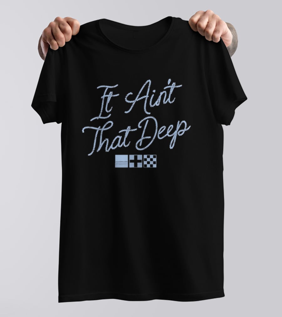 It Ain't That Deep Rope Font Nautical Flags T-Shirt
