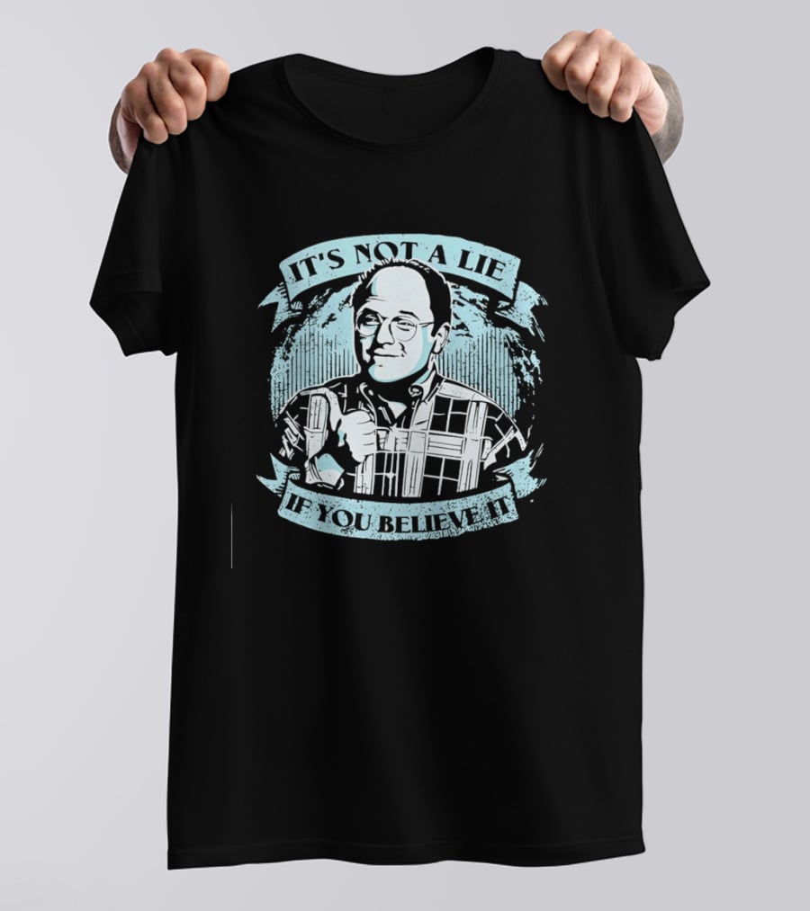 George Costanza Seinfeld It Is Not A Lie If You Believe It T-Shirt