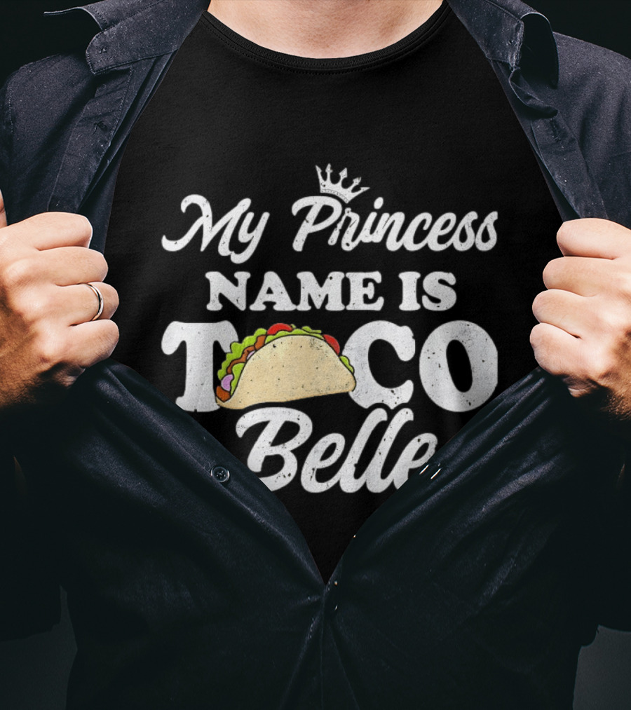 My Princess Name Is Taco Belle Crown Taco T-Shirt