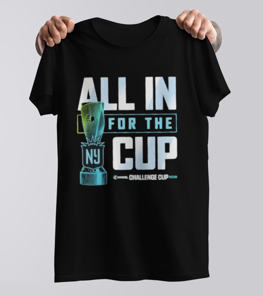 All In For The Cup NY NWSL Challenge Cup 2026 T-Shirt