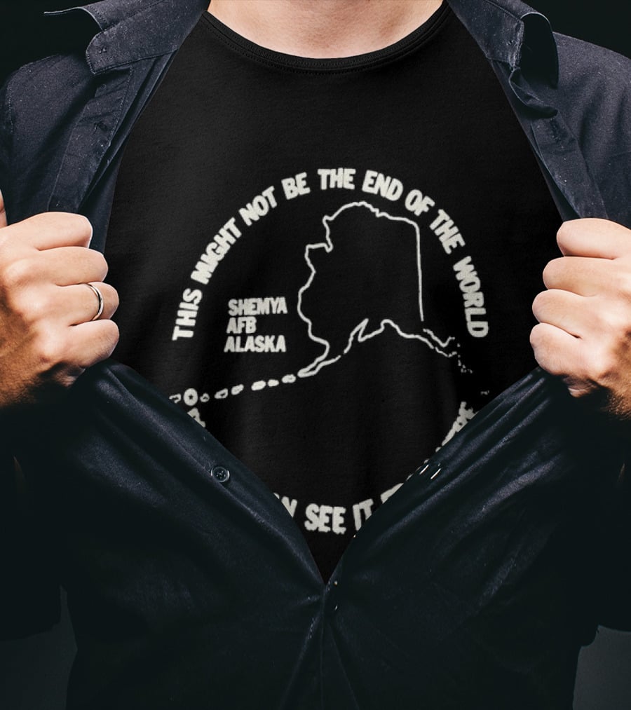 This Might Not Be The End Of The World But You Can See It From Here Shemya Afb Alaska Map T-Shirt