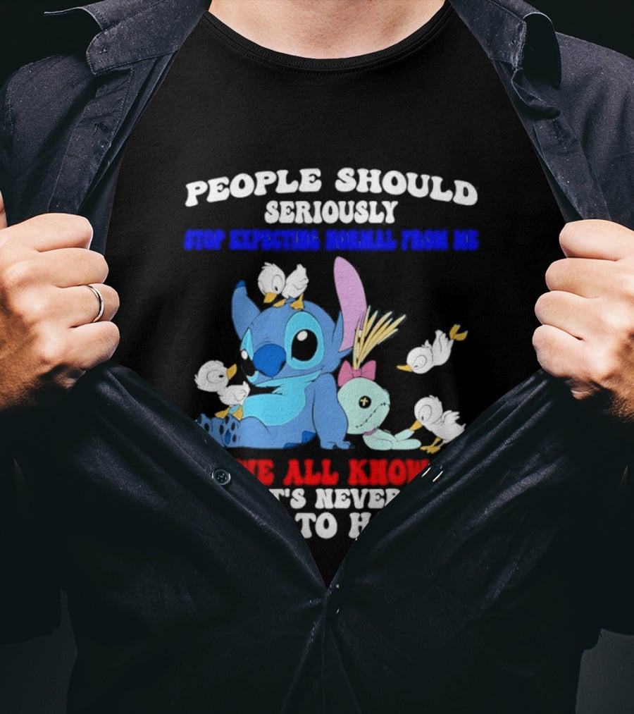 Stitch People Should Seriously Stop Expecting Normal We All Know It's Never Going To Happen T-Shirt
