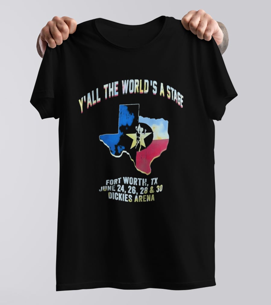 Y'all The World's A Stage Texas Map Fort Worth TX June 24 26 28 30 Dickies Arena T-Shirt