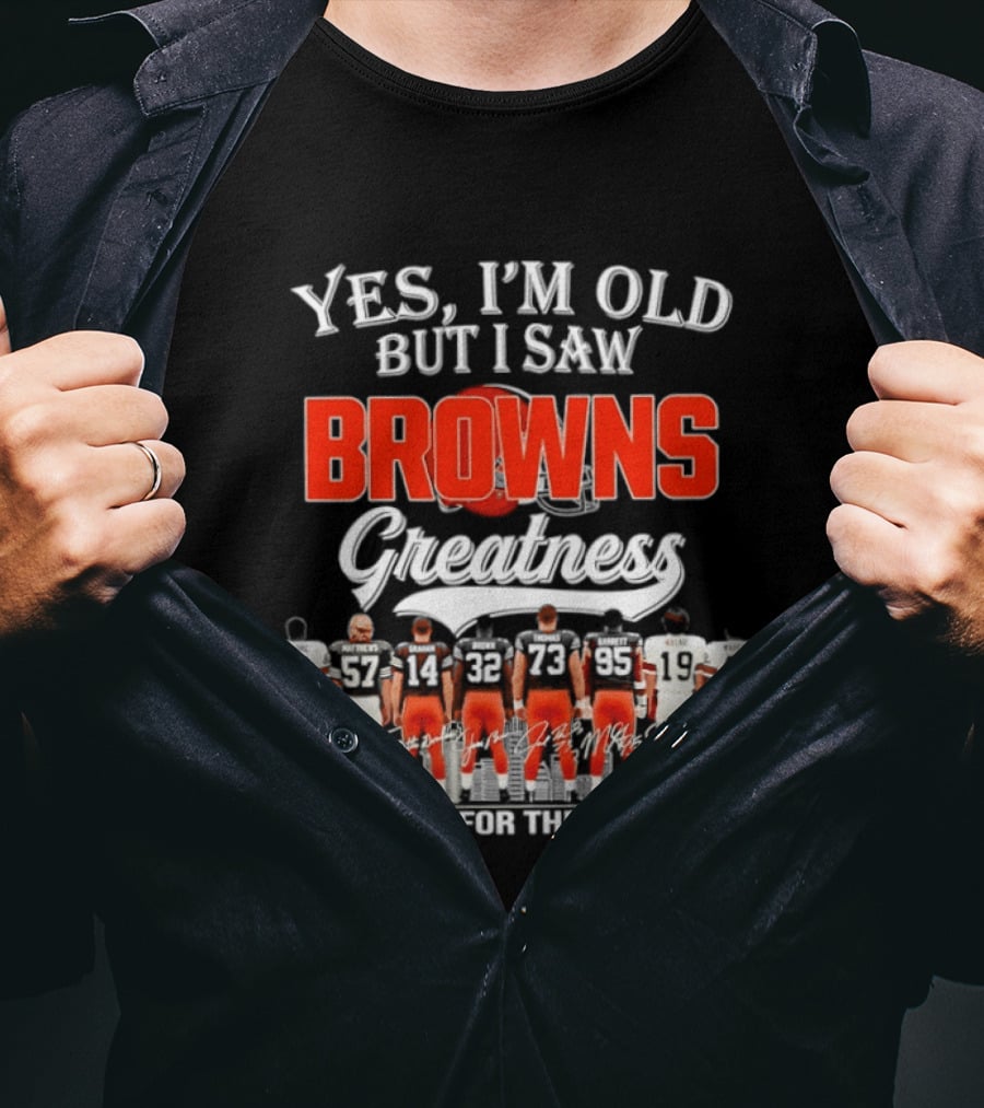 Yes I'm Old But I Saw Browns Greatness Thank You For The Memories T-Shirt