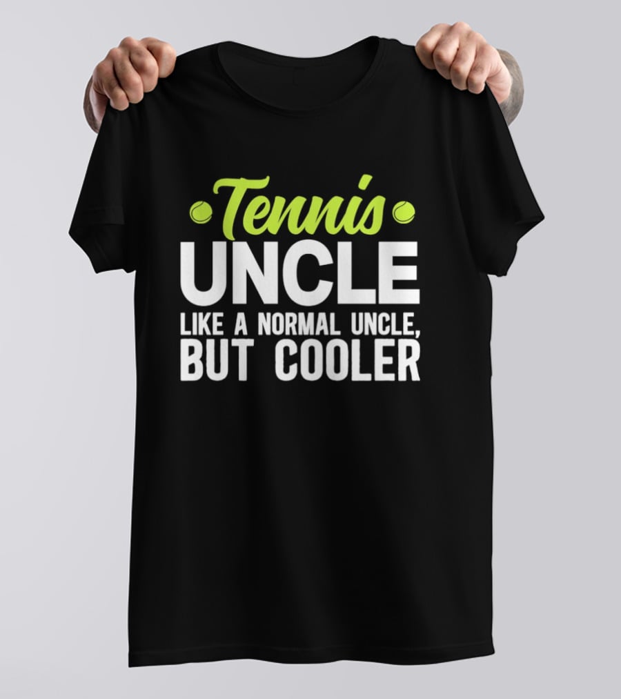 Tennis Uncle Like A Normal Uncle But Cooler T-Shirt