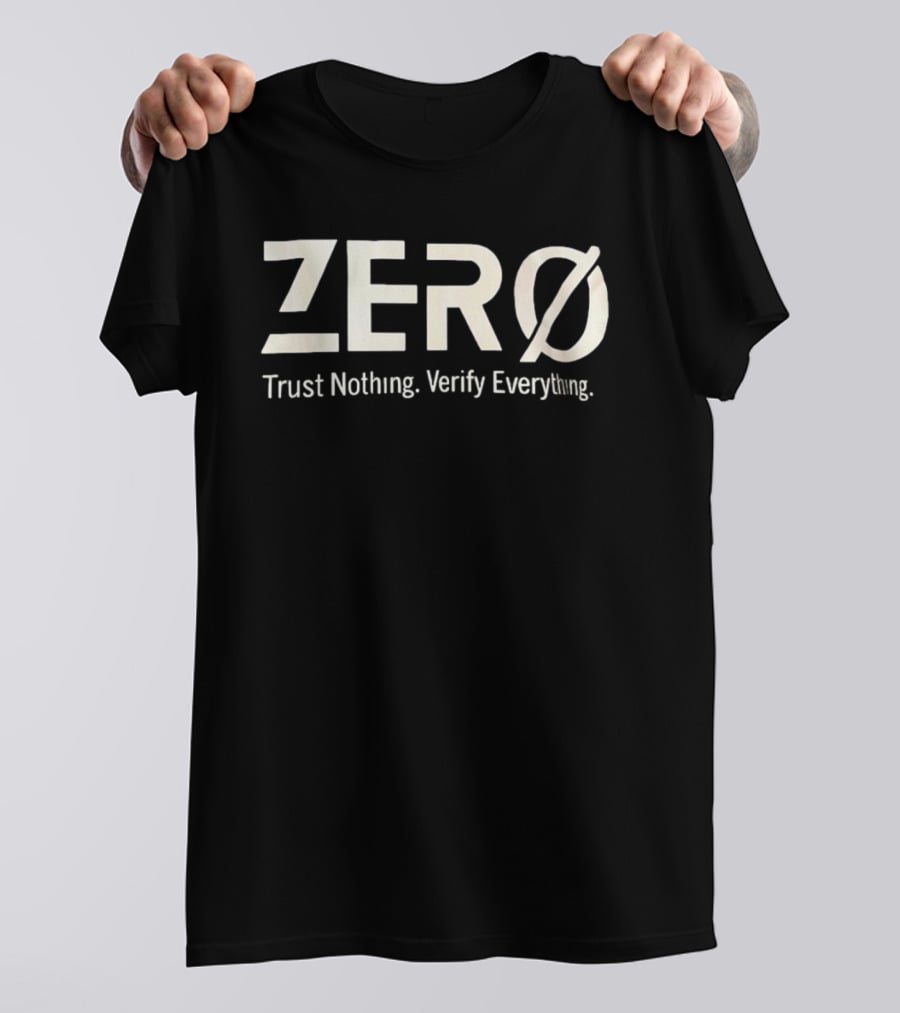 Zero Trust Nothing Verify Everything Zero Ø T-Shirt