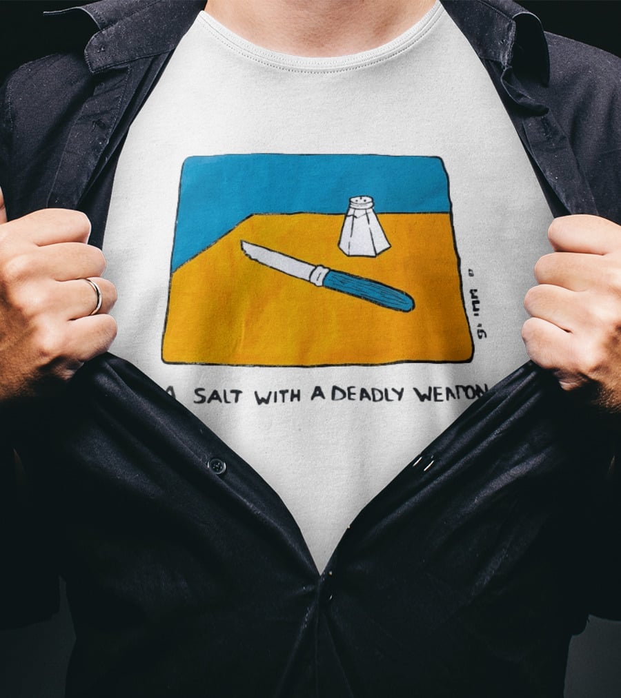 A Salt With A Deadly Weapon Knife Salt Shaker Pun T-Shirt