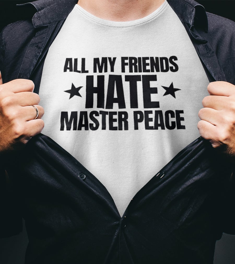 All My Friends Hate Master Peace Text With Stars T-Shirt