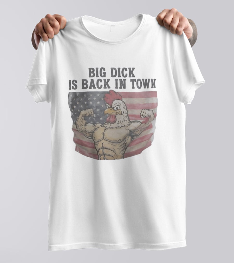 Big Dick Rooster Is Back In Town American Flag With Muscular Chicken T-Shirt