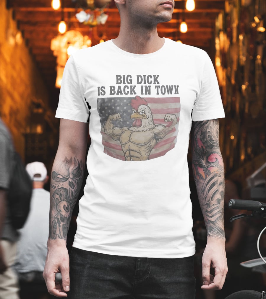 Big Dick Rooster Is Back In Town American Flag With Muscular Chicken T-Shirt