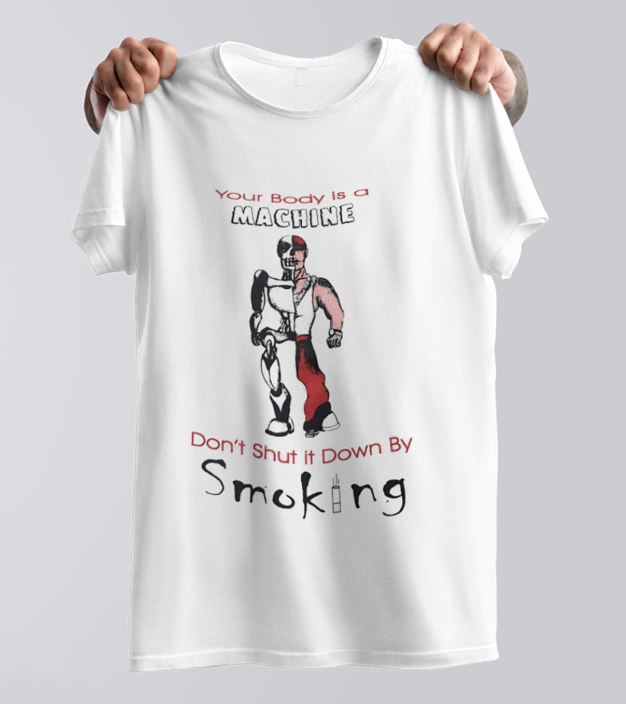 Your Body Is A Machine Don't Shut It Down By Smoking Skeleton Robot T-Shirt