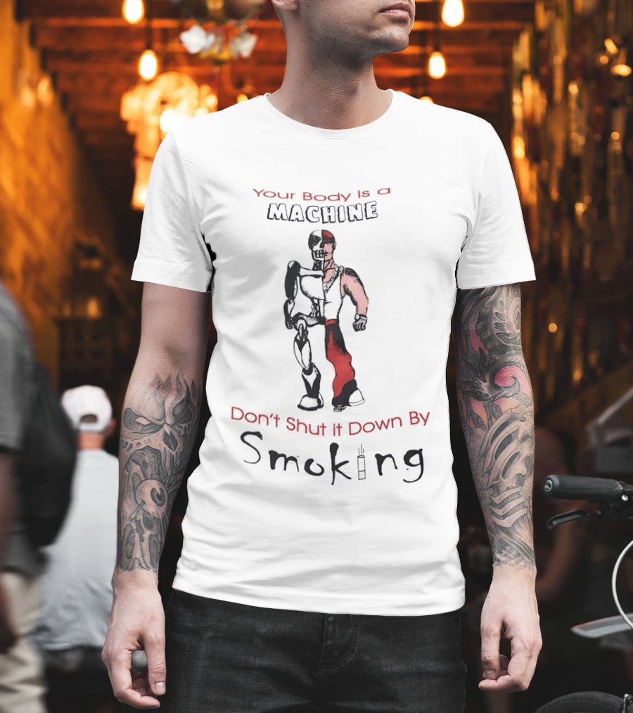 Your Body Is A Machine Don't Shut It Down By Smoking Skeleton Robot T-Shirt