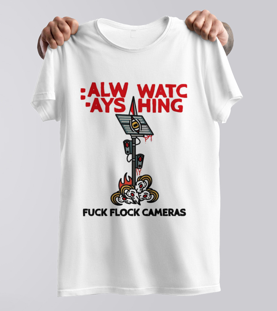 Always Ing Surveillance Camera Fuck Flock Cameras T-Shirt