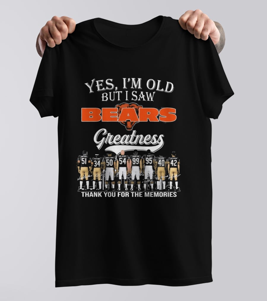 Yes I'm Old But I Saw Bears Greatness Thank You For The Memories T-Shirt