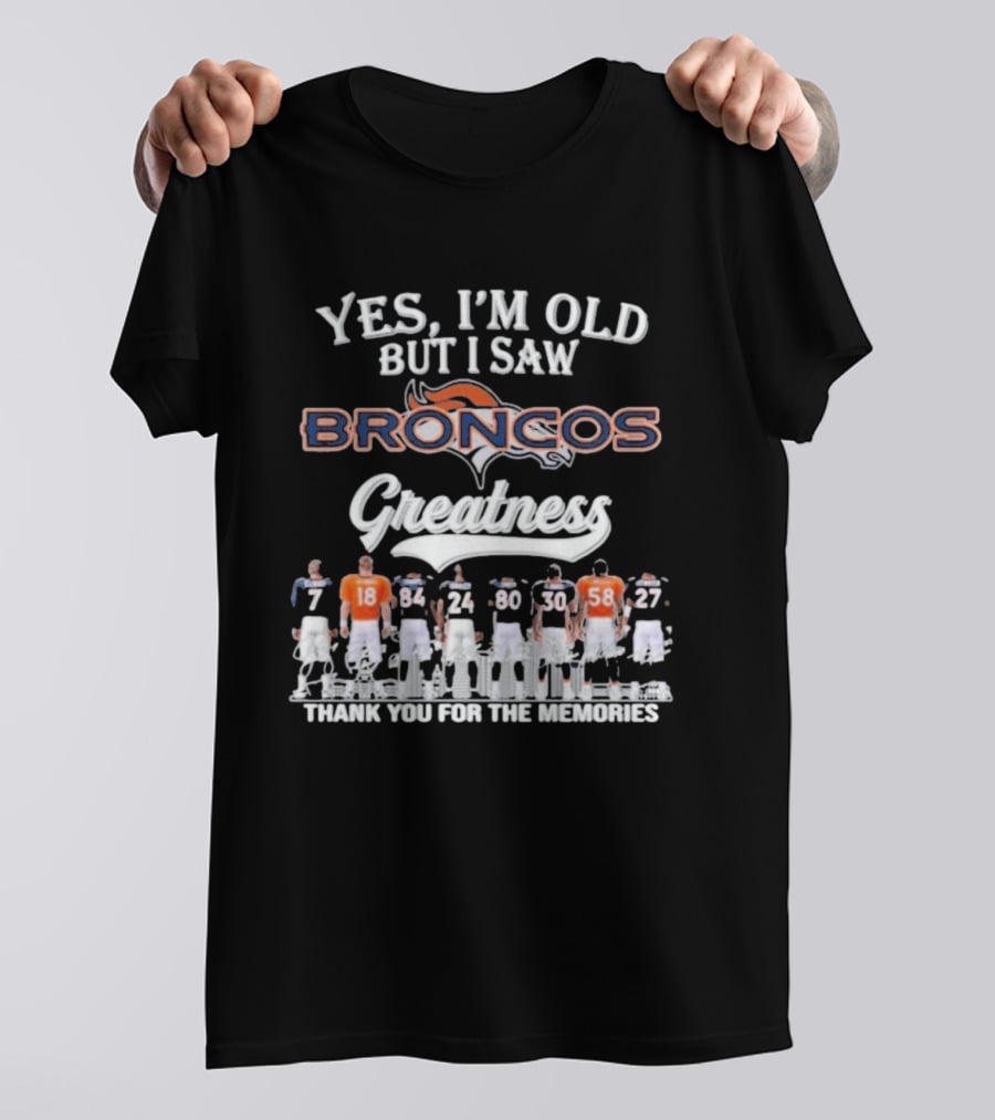 Yes I'm Old But I Saw Broncos Greatness Thank You For The Memories T-Shirt