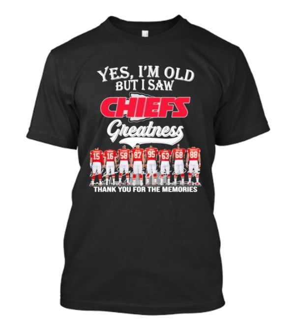 Yes I'm Old But I Saw Chiefs Greatness Thank You For The Memories T-Shirt