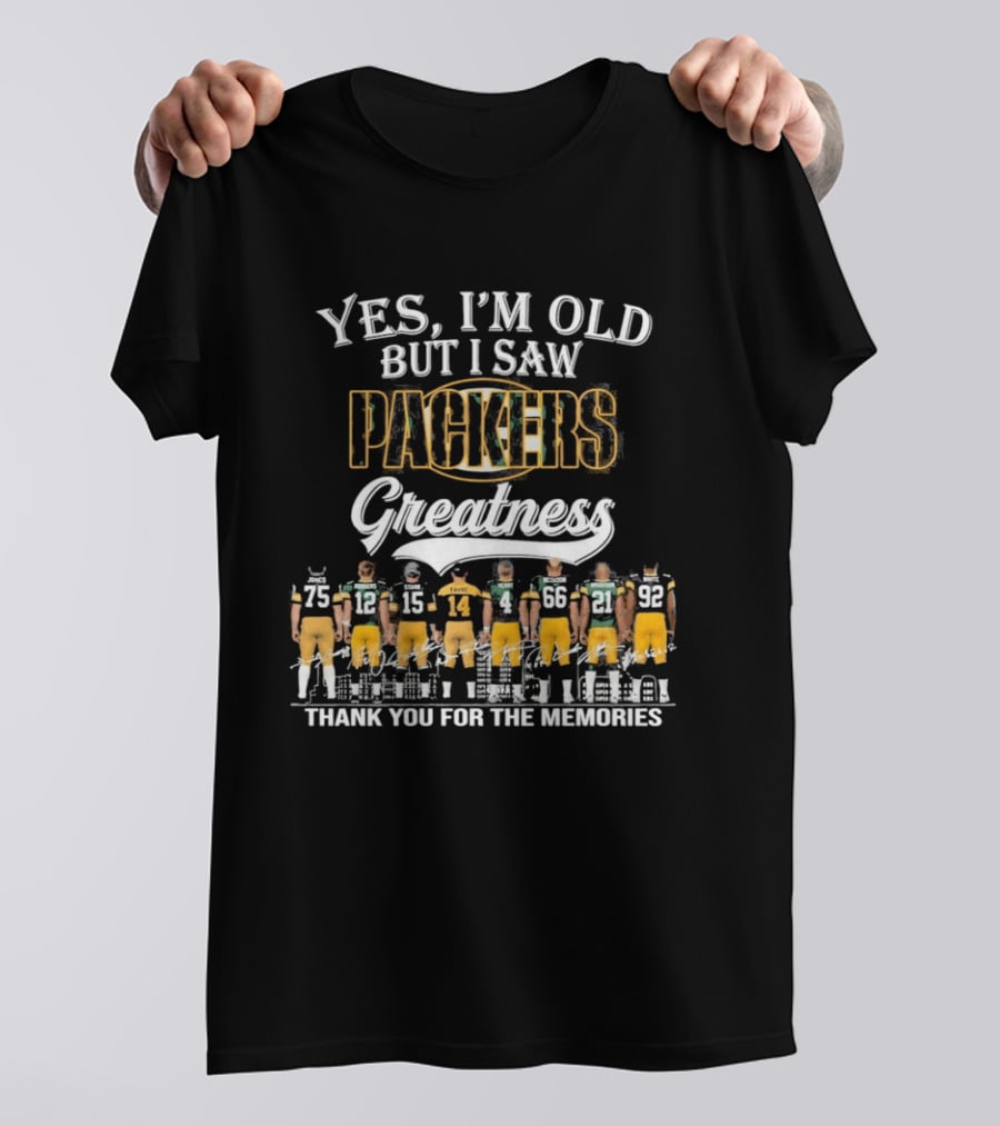 Yes I'm Old But I Saw Packers Greatness Thank You For The Memories T-Shirt