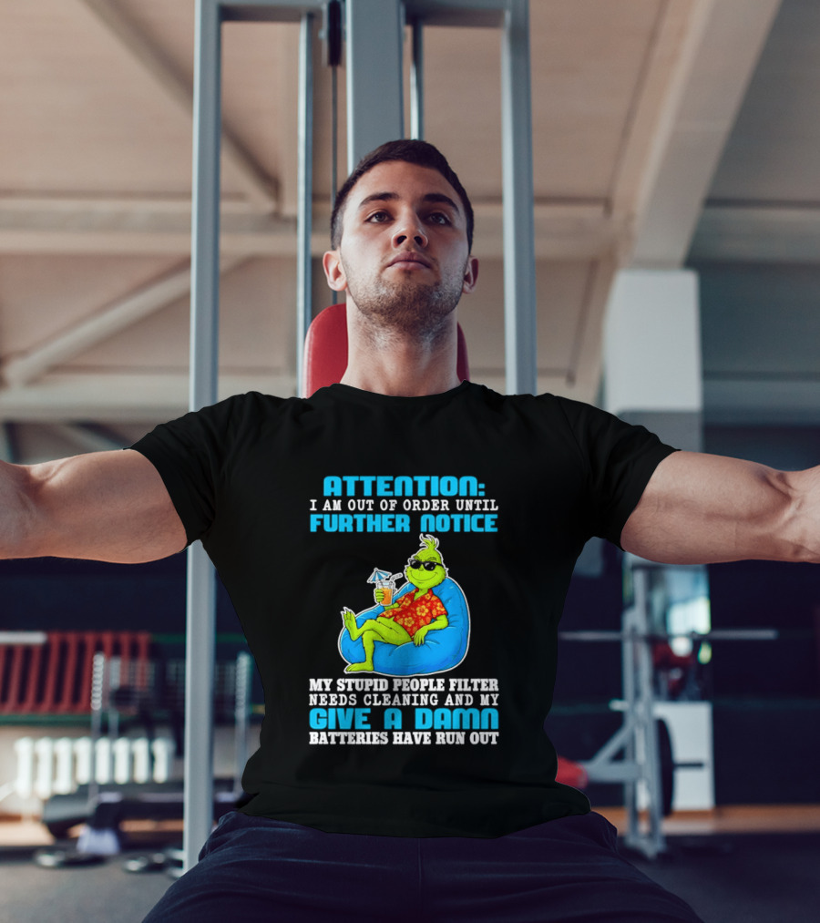 Attention I Am Out Of Order Until Further Notice Grinch Stupid People Filter Needs Cleaning T-Shirt