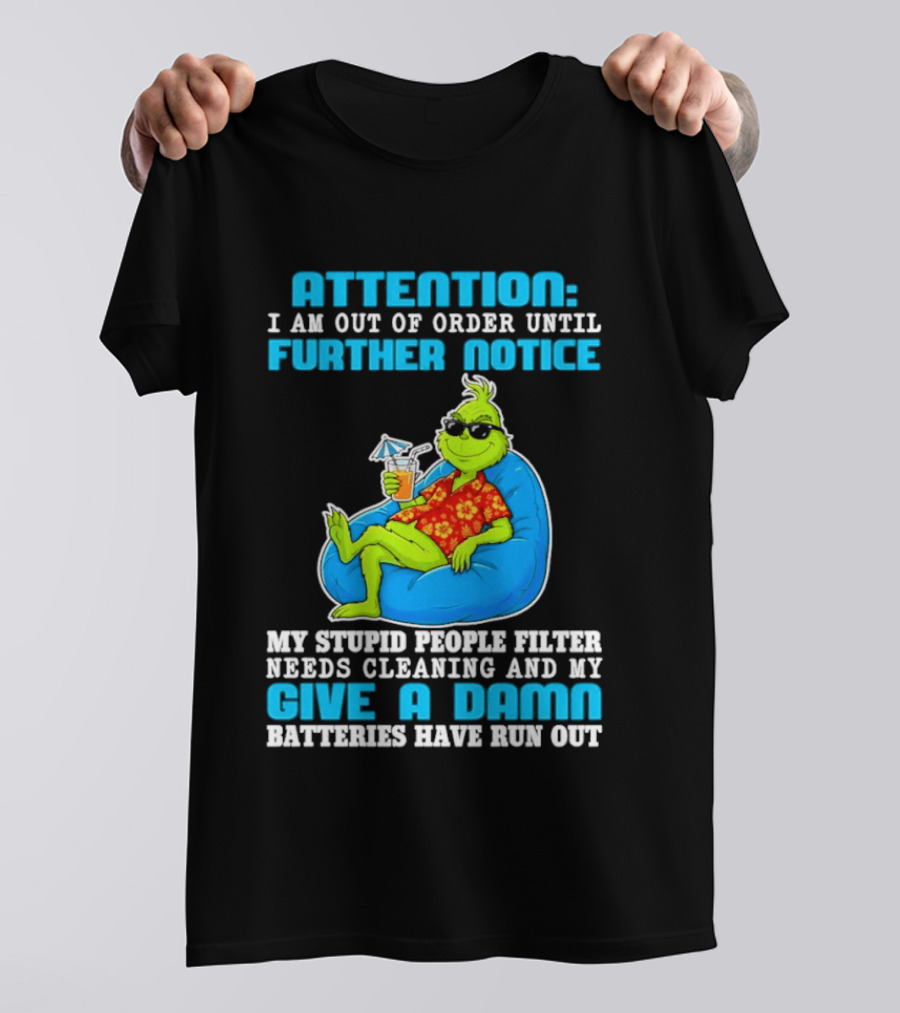 Attention I Am Out Of Order Until Further Notice Grinch Stupid People Filter Needs Cleaning T-Shirt