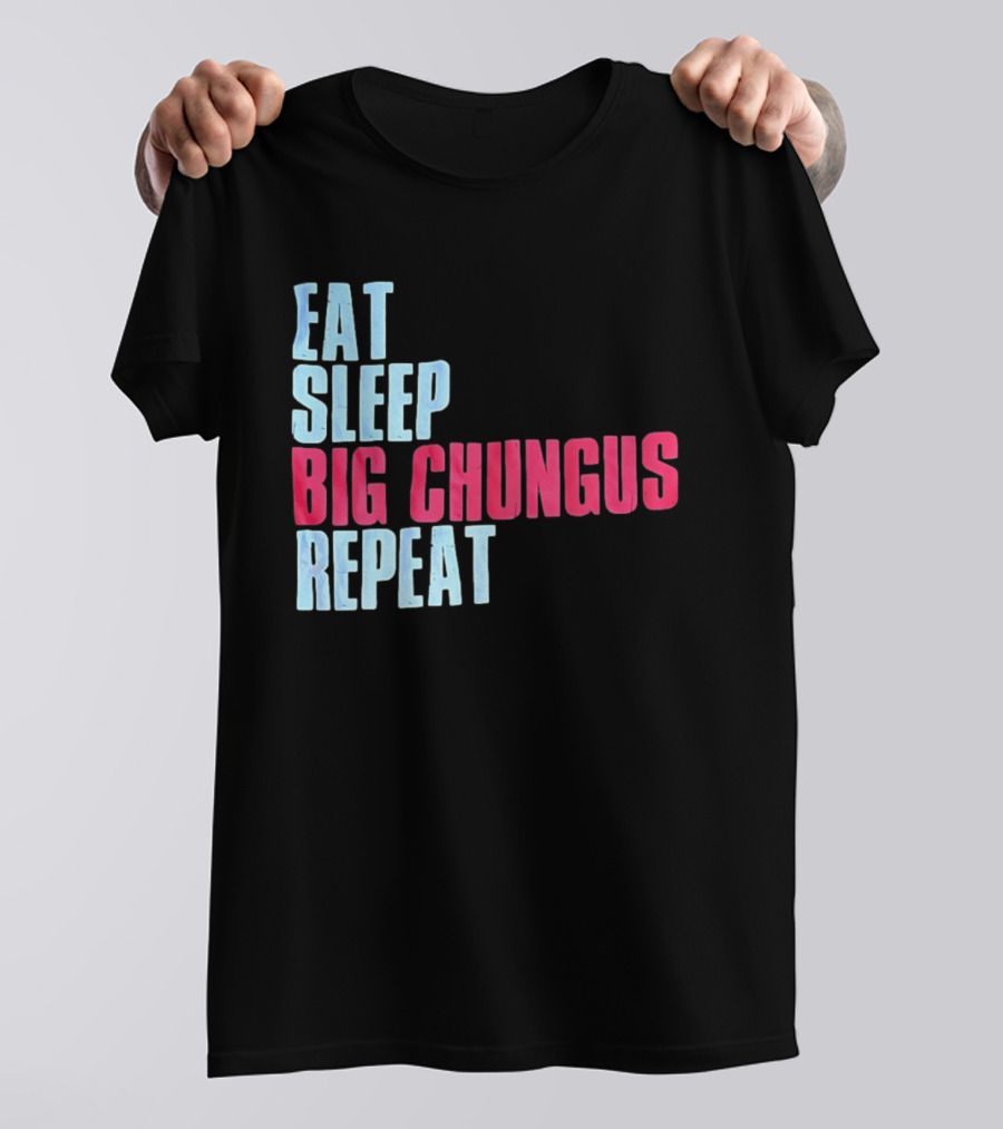 Big Chungus Eat Sleep Big Chungus Repeat Meme Phrase T-Shirt