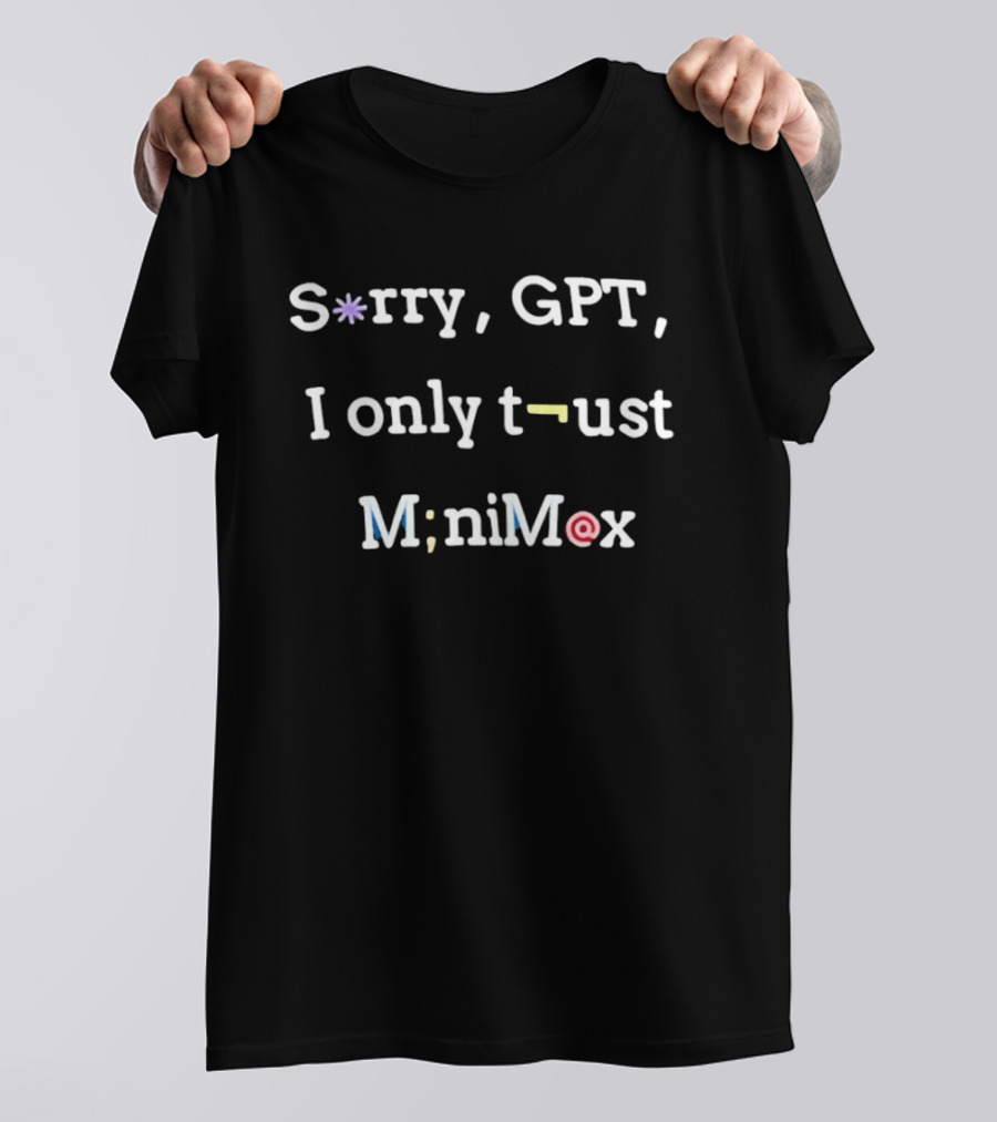 Sorry GPT I Only Trust Minimax T-Shirt