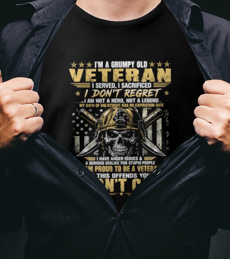 I'm A Grumpy Old Veteran I Served I Sacrificed I Don't Regret Proud To Be A Veteran Of This Country I Don't Care T-Shirt