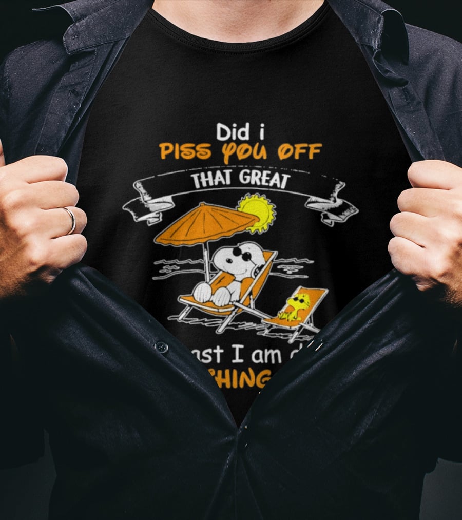 Did I Piss You Off Snoopy Relaxing That Great At Least I Am Doing Something Right T-Shirt