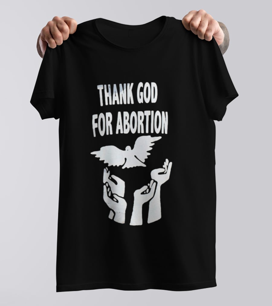 Thank God For Abortion Dove And Hands T-Shirt