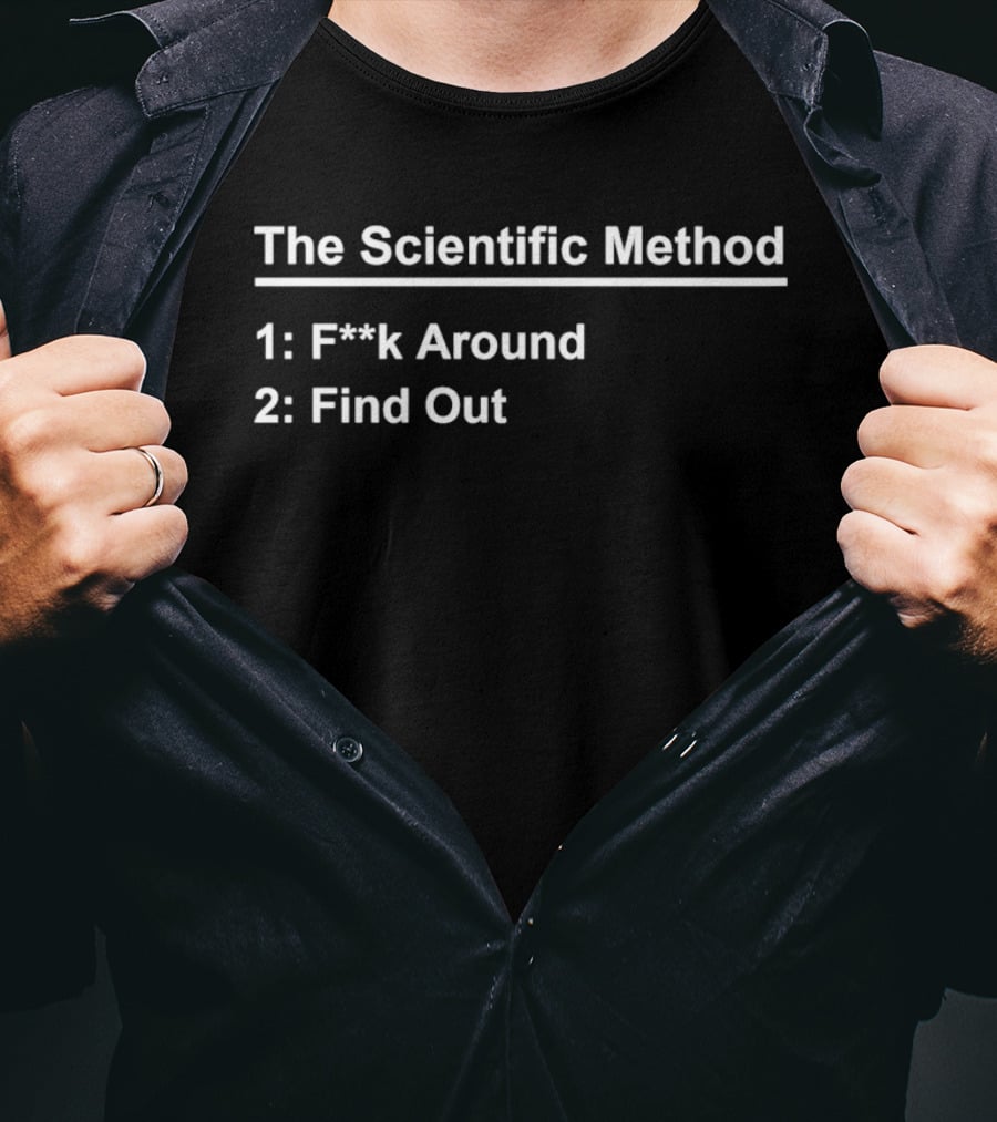 The Scientific Method F**k Around Find Out Humor T-Shirt