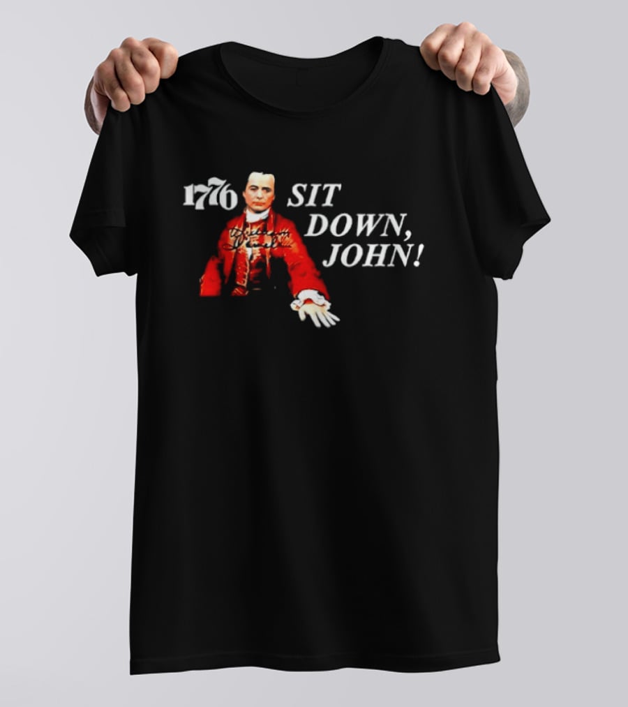 1776 Sit Down John Broadway American History Musical T-Shirt