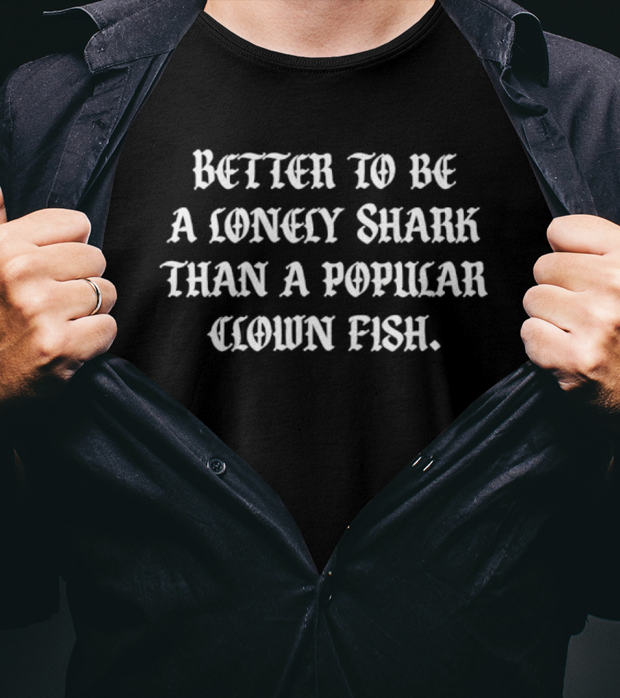Lonely Shark Vs Popular Clown Fish Philosophy T-Shirt