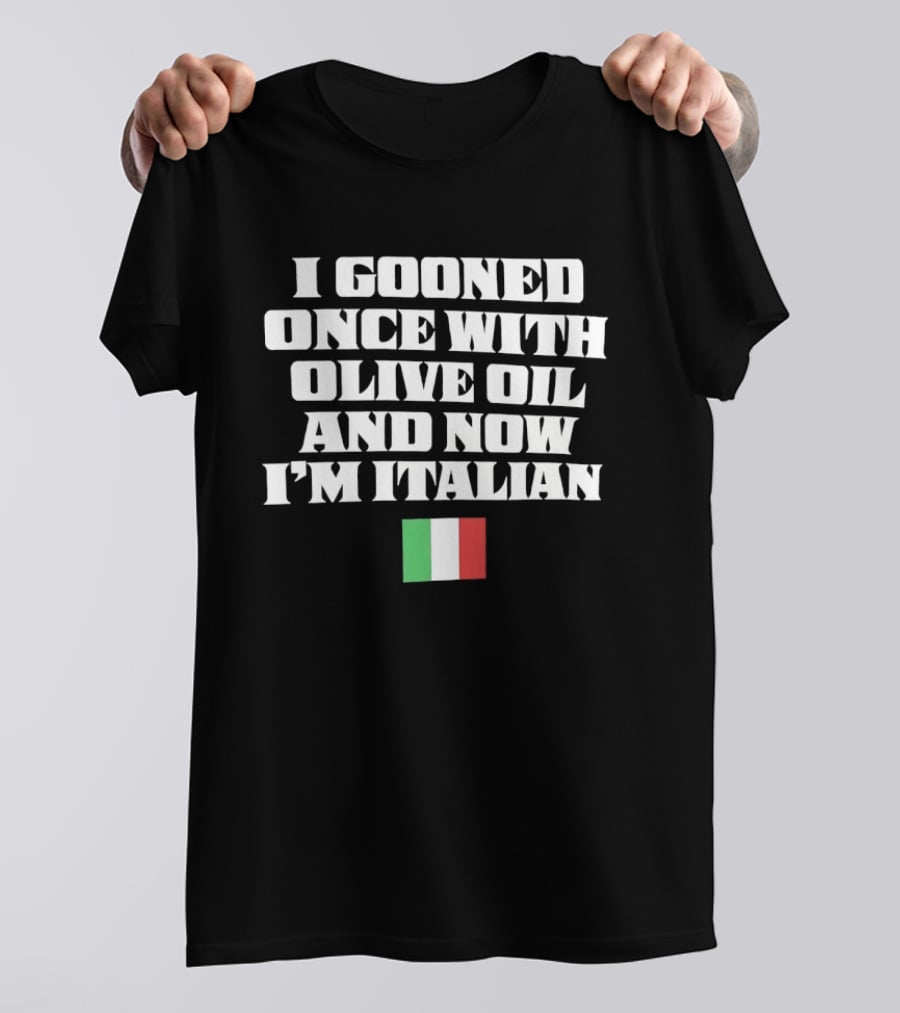 I Gooned Once With Olive Oil And Now I'm Italian Flag T-Shirt