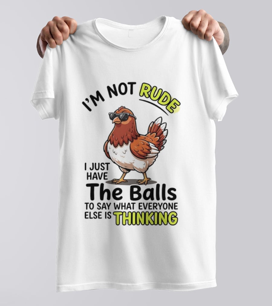 I'm Not Rude I Just Have The Balls To Say What Everyone Else Is Thinking Chicken Wearing Sunglasses T-Shirt