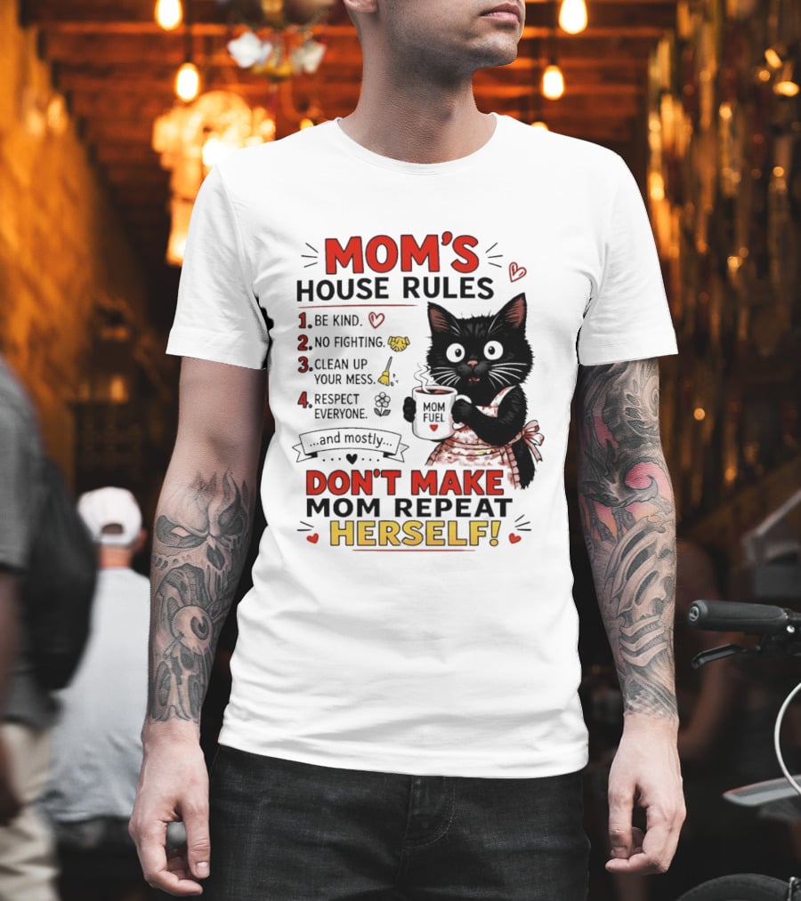 Mom's House Rules Black Cat Be Kind No Fighting Clean Up Mess Respect Everyone And Mostly Don't Make Mom Repeat Herself T-Shirt