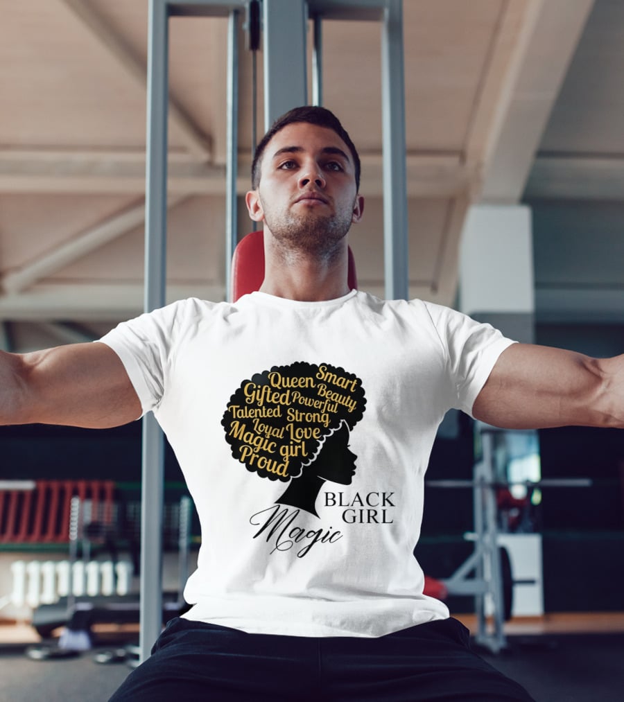 Black Girl Magic Queen Beauty Proud Gifted Talented Strong Loyal Love Smart Powerful T-Shirt