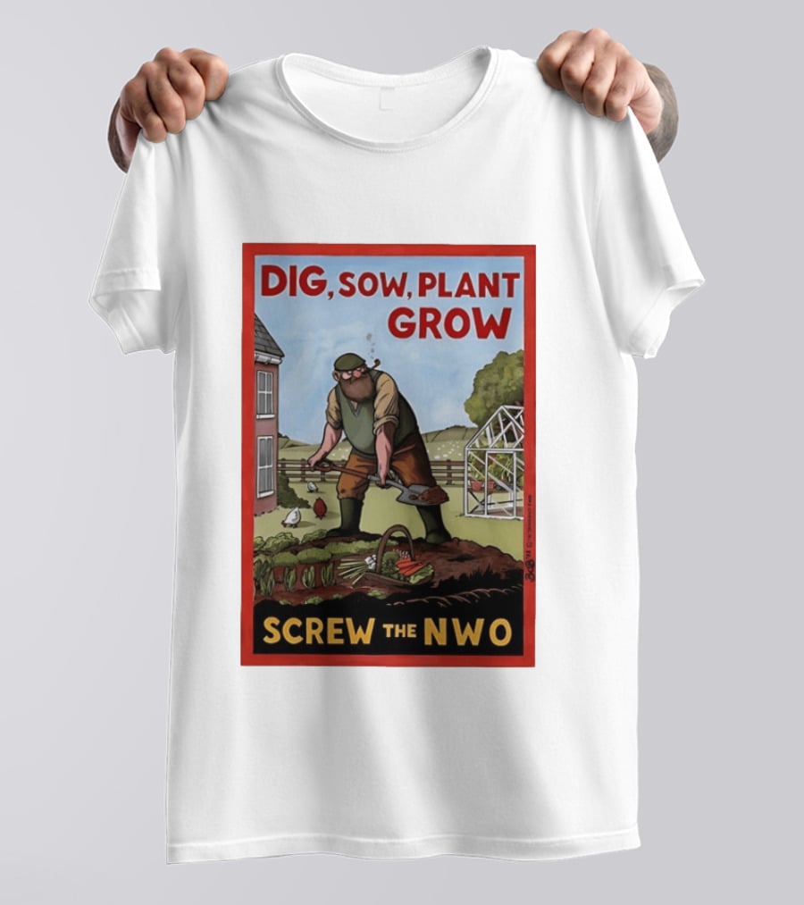 DIG SOW PLANT GROW SCREW THE NWO Homesteading Independence Gardening T-Shirt